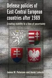 Defense policies of East-Central European countries after 1989 - James W. Peterson