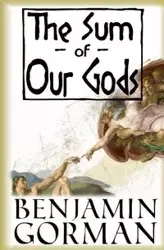The Sum of Our Gods - Benjamin Gorman