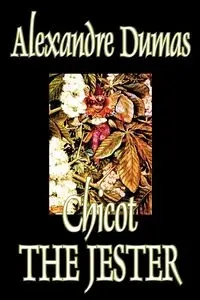 Chicot the Jester by Alexandre Dumas, Fiction, Literary - Dumas Alexandre