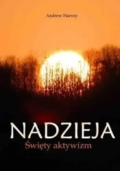 Nadzieja. Święty aktywizm - Andrew Harvey