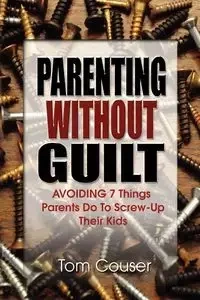 Parenting Without Guilt - Tom Couser