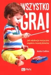 Wszystko gra! Jak edukacja muzyczna wspiera rozwój - Anita Collins