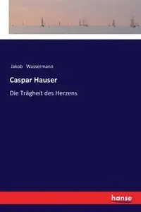 Caspar Hauser - Wassermann Jakob