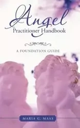 Angel Practitioner Handbook - Maria G. Maas