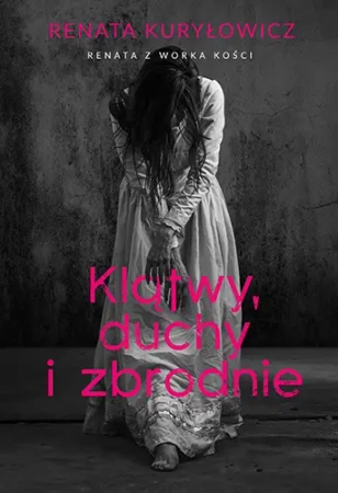 Klątwy, duchy i zbrodnie - Renata Kuryłowicz