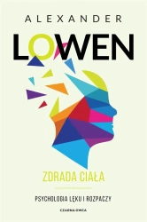 Zdrada ciała. Psychologia lęku i rozpaczy - Alexander Lowen