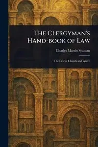 The Clergyman's Hand-book of Law - Charles Martin Scanlan