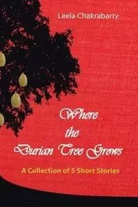 Where the Durian Tree Grows - Chakrabarty Leela