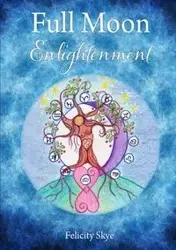 Full Moon Enlightenment - Skye Felicity