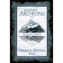 Legendy Archeonu T.3 Stalowa burza (barw. brzegi) - Thomas Arnold