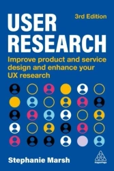 User Research: Improve Product and Service Design and Enhance Your UX Research - Stephanie Marsh
