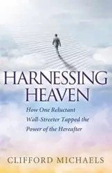 Harnessing Heaven - Clifford Michaels