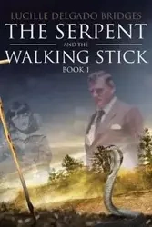The Serpent and the Walking Stick - Lucille Delgado Bridges