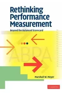 Rethinking Performance Measurement - Meyer Marshall W.