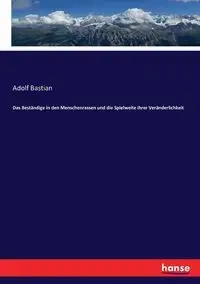 Das Beständige in den Menschenrassen und die Spielweite ihrer Veränderlichkeit - Bastian Adolf