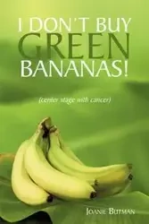 I Don't Buy Green Bananas - Joanie Butman