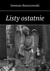 Listy ostatnie - Ireneusz Barszczewski