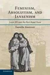 Feminism, Absolutism, and Jansenism - Daniella Kostroun