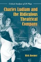 Charles Ludlam and the Ridiculous Theatrical Company - Rick Roemer