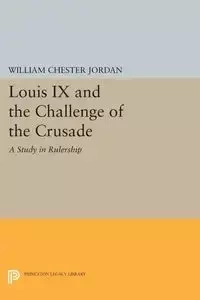 Louis IX and the Challenge of the Crusade - Jordan William Chester
