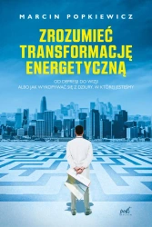 Zrozumieć transformację energetyczną. Od depresji do wizji albo jak wykopywać się z dziury, w której jesteśmy - Marcin Popkiewicz