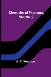 Chronicles of Pharmacy, Vol. 2 - C. Wootton A.
