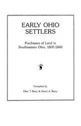 Early Ohio Settlers. Purchasers of Land in Southeastern Ohio, 1800-1840 - Berry Ellen T.