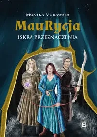 Maurycja. Iskra przeznaczenia - Monika Murawska