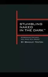 Stumbling Naked in the Dark - Bradley Fenton