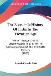 The Economic History Of India In The Victorian Age - Dutt Romesh Chunder