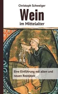 Wein im Mittelalter - Schweiger Christoph
