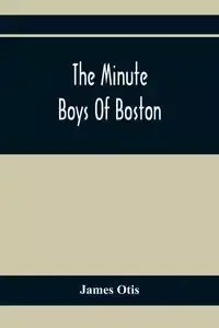 The Minute Boys Of Boston - Otis James