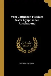 Vom Göttlichen Fluidum Nach Ägyptischer Anschauung - Preisigke Friedrich
