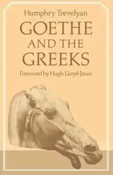 Goethe and the Greeks - Trevelyan Humphry