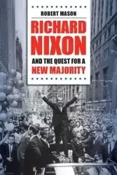Richard Nixon and the Quest for a New Majority - Mason Robert