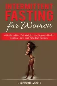 Intermittent Fasting for Women - Elizabeth Gotelli