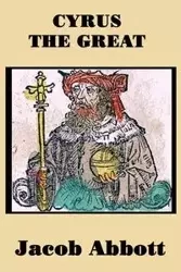 Cyrus the Great - Jacob Abbott