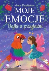 Bajki o przyjaźni. Moje emocje - Anna Paszkiewicz