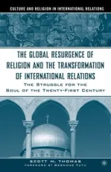 The Global Resurgence of Religion and the Transformation of International Relations - Thomas Scott