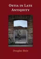 Ostia in Late Antiquity - Douglas Boin