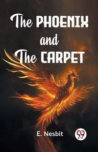 The Phoenix And The Carpet - Nesbit E.