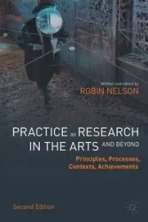 Practice as Research in the Arts (and Beyond) - Nelson Robin