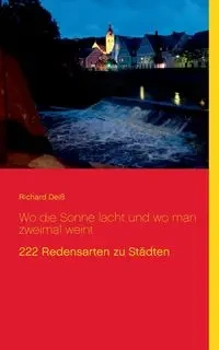 Wo die Sonne lacht und wo man zweimal weint - Richard Deiß