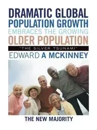 Dramatic Global Population Growth Embraces the Growing Older Population - Edward McKinney A