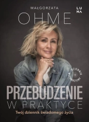 Przebudzenie w praktyce. Twój dziennik świadomego życia - Małgorzata Ohme