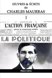 Œuvres et Écrits de Charles Maurras I - Charles Maurras