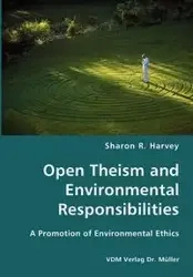 Open Theism and Environmental Responsibilities- A Promotion of Environmental Ethics - R. Harvey Sharon