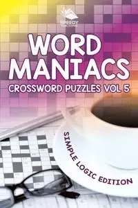 Word Maniacs Crossword Puzzles Vol 5 - Speedy Publishing LLC