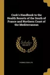 Cook's Handbook to the Health Resorts of the South of France and Northern Coast of the Mediterranean - Thomas Ltd Cook