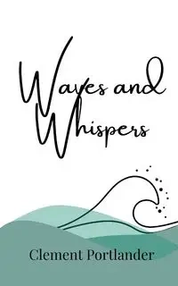 Waves and Whispers - Clement Portlander
